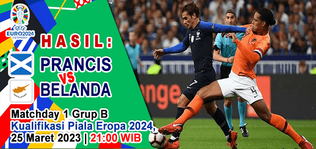 Hasil Pracis vs Belanda pada duel matchday 1 Grup B Kualifikasi Piala Eropa 2024, Les Bleus Ngamuk